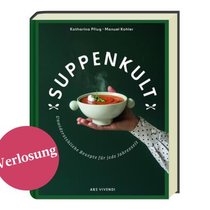 «Suppenkult. Unwiderstehliche Rezepte für jede Jahreszeit»